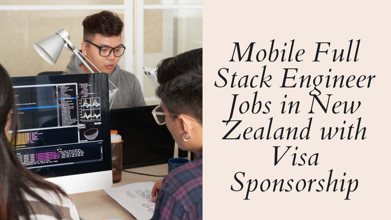 Mobile Full Stack Engineer Jobs in New Zealand with Visa Sponsorship