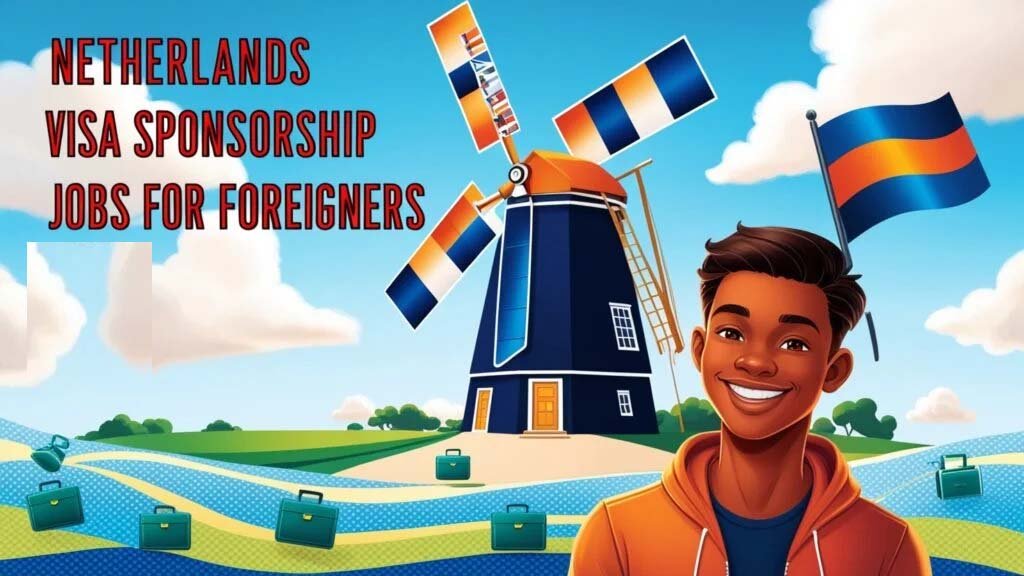 Netherlands Visa Sponsorship Jobs for Foreigners 2025