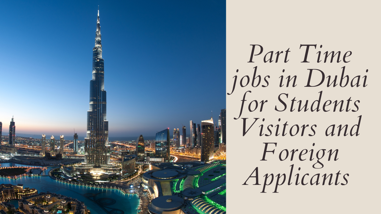 Part Time jobs in Dubai for Students Visitors and Foreign Applicants