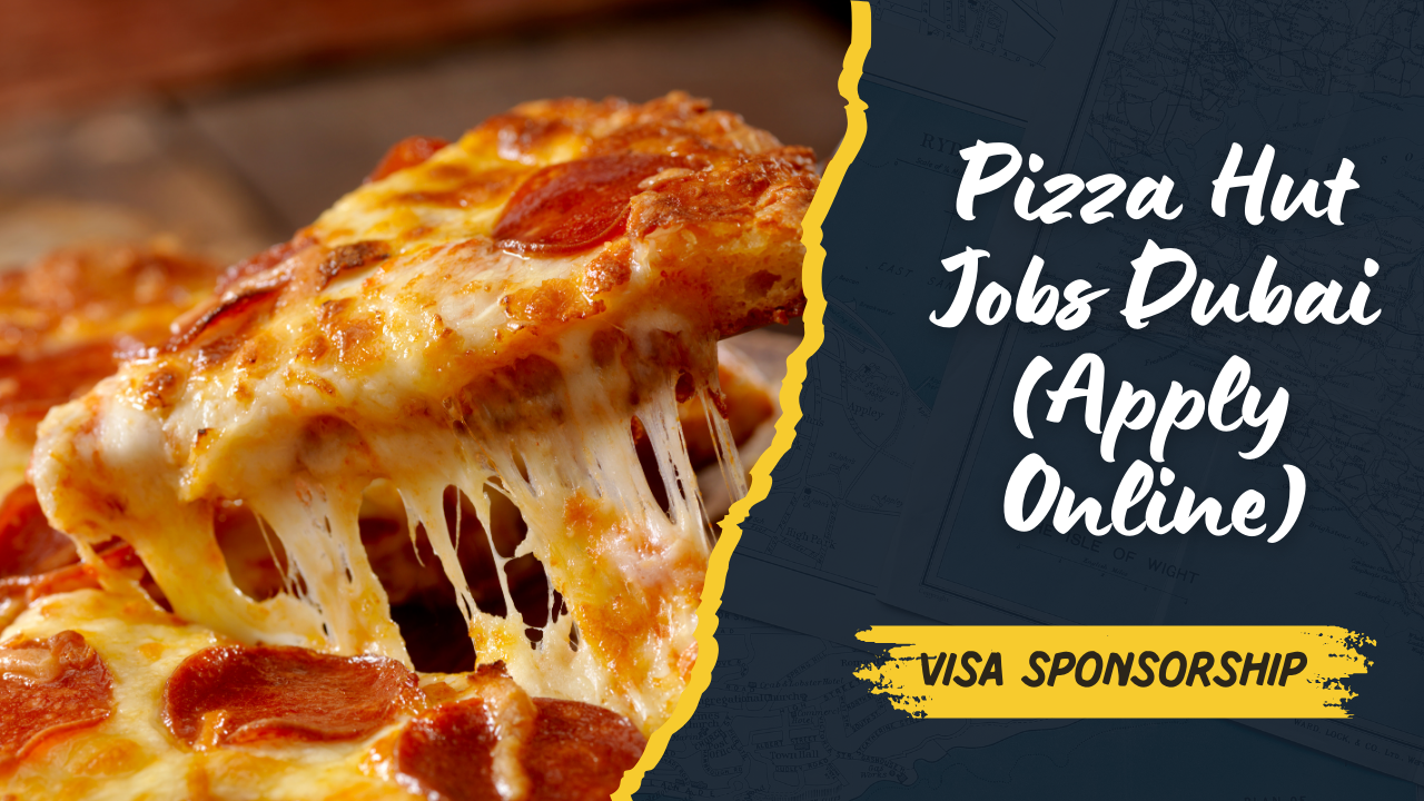 Pizza Hut Jobs in Dubai with Visa Sponsorship (Apply Online)