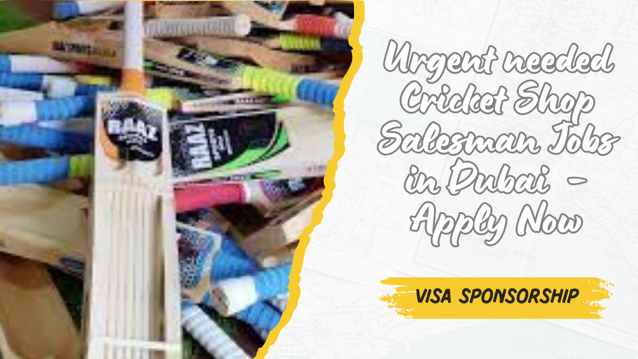 Urgent needed Cricket Shop Salesman Jobs in Dubai with Visa Sponsorship – Apply Now