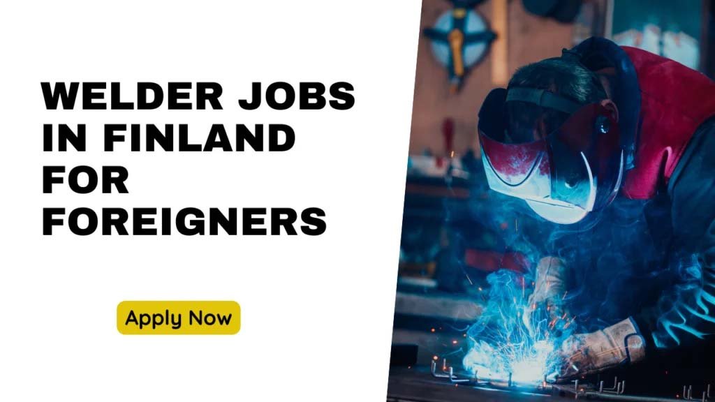 Welder Jobs in Finland for Foreigners 2025