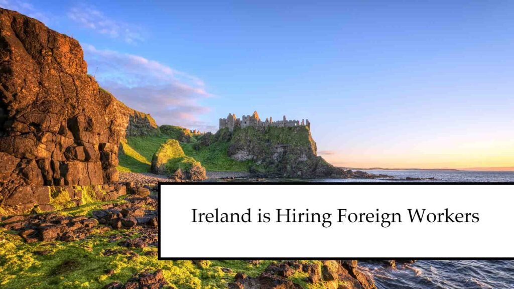 Ireland is Hiring Foreign Workers in 2025 – Visa Sponsored Jobs