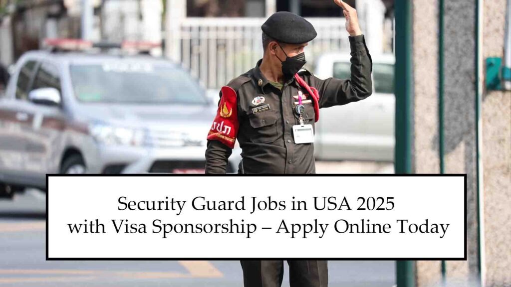 Security Guard Jobs in USA 2025 with Visa Sponsorship – Apply Online Today