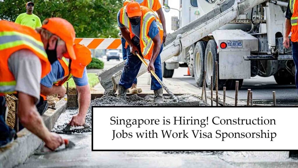 Singapore is Hiring! Construction Jobs with Work Visa Sponsorship