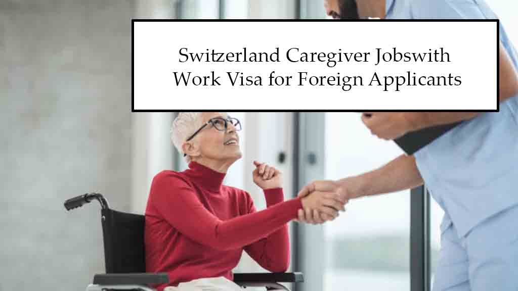Switzerland Caregiver Jobs 2025 with Work Visa for Foreign Applicants