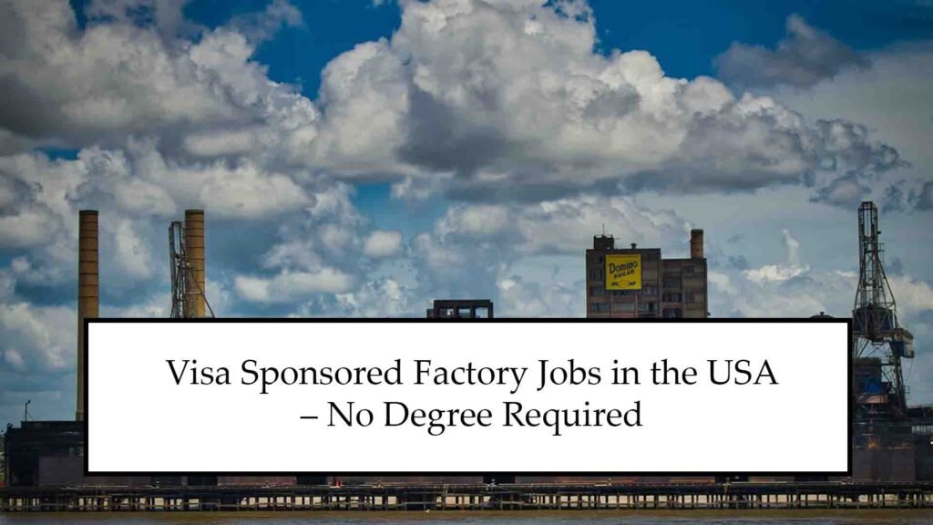 Visa Sponsored Factory Jobs in the USA 2025