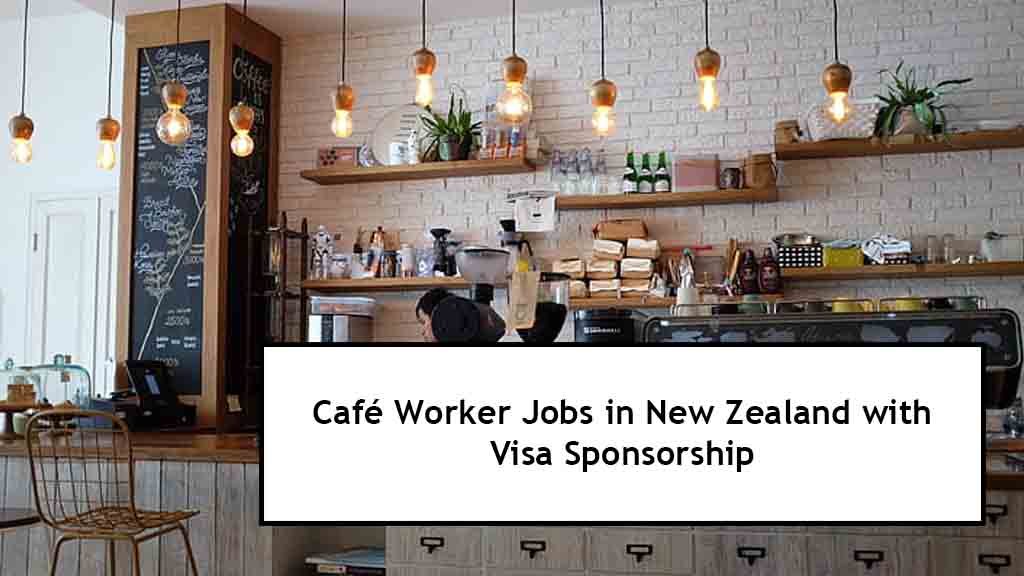 Café Worker Jobs in New Zealand with Visa Sponsorship